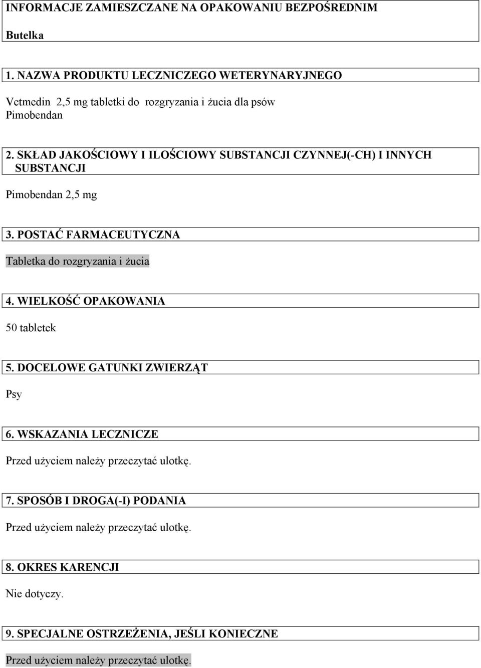 SKŁAD JAKOŚCIOWY I ILOŚCIOWY SUBSTANCJI CZYNNEJ(-CH) I INNYCH SUBSTANCJI Pimobendan 2,5 mg 3. POSTAĆ FARMACEUTYCZNA Tabletka do rozgryzania i żucia 4.