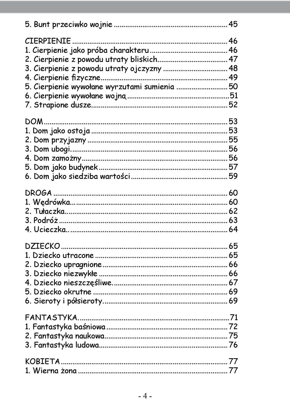 Dom ubogi... 56 4. Dom zamożny... 56 5. Dom jako budynek... 57 6. Dom jako siedziba wartości... 59 DROGA... 60 1. Wędrówka... 60 2. Tułaczka... 62 3. Podróż... 63 4. Ucieczka..... 64 DZIECKO... 65 1.