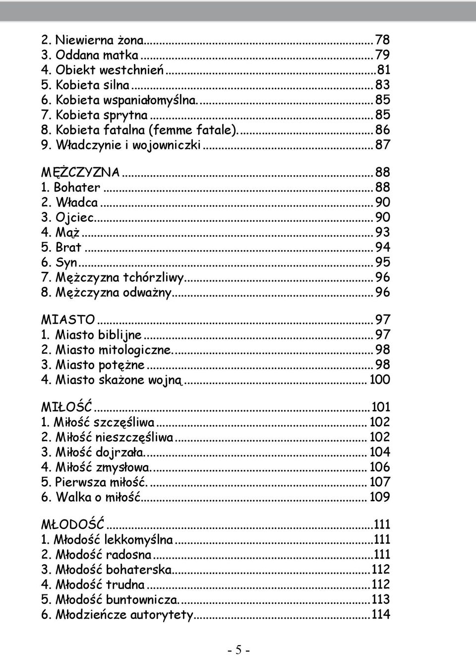 .. 97 1. Miasto biblijne... 97 2. Miasto mitologiczne... 98 3. Miasto potężne... 98 4. Miasto skażone wojną... 100 MIŁOŚĆ...101 1. Miłość szczęśliwa... 102 2. Miłość nieszczęśliwa... 102 3.