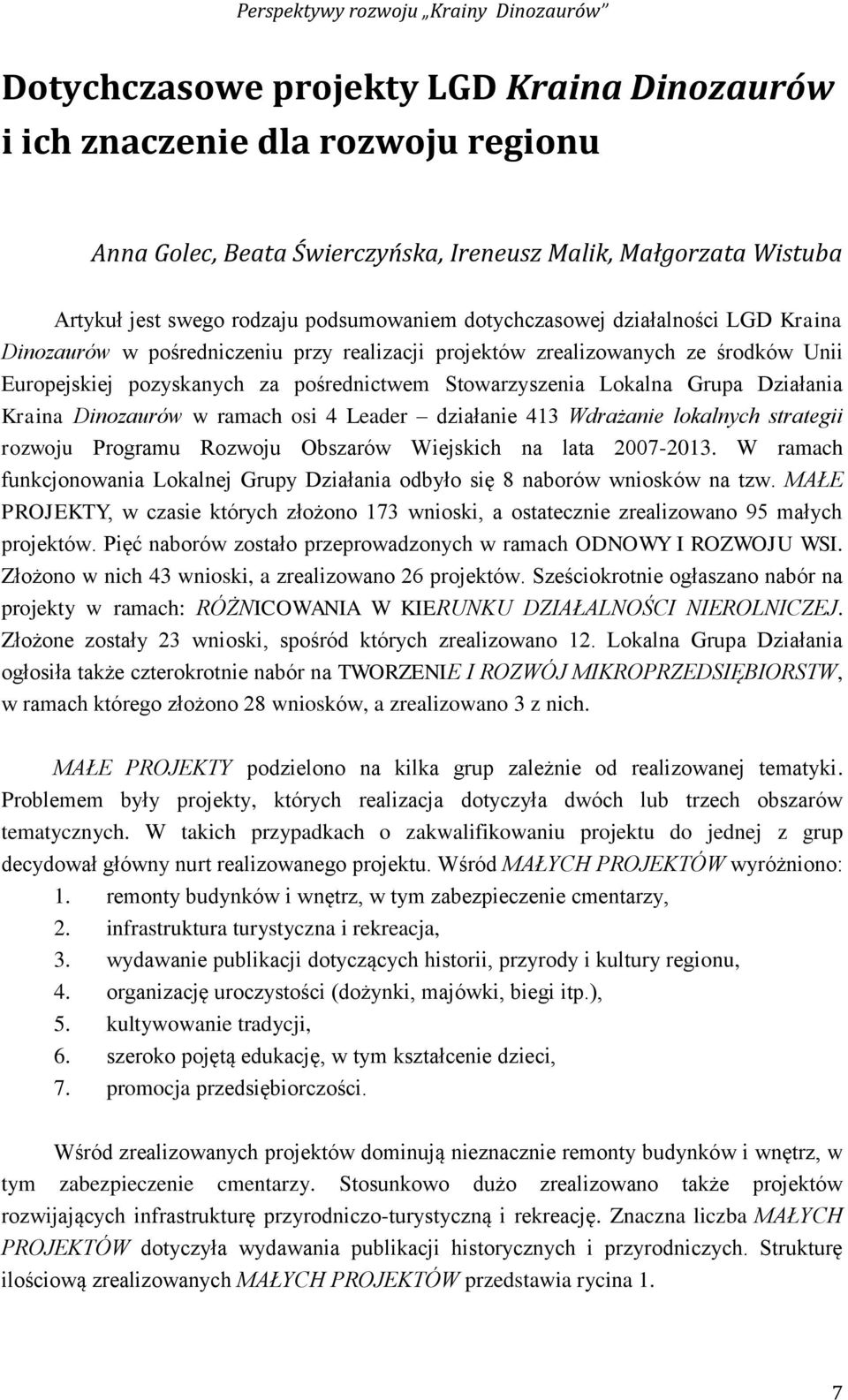 Stowarzyszenia Lokalna Grupa Działania Kraina Dinozaurów w ramach osi 4 Leader działanie 413 Wdrażanie lokalnych strategii rozwoju Programu Rozwoju Obszarów Wiejskich na lata 2007-2013.