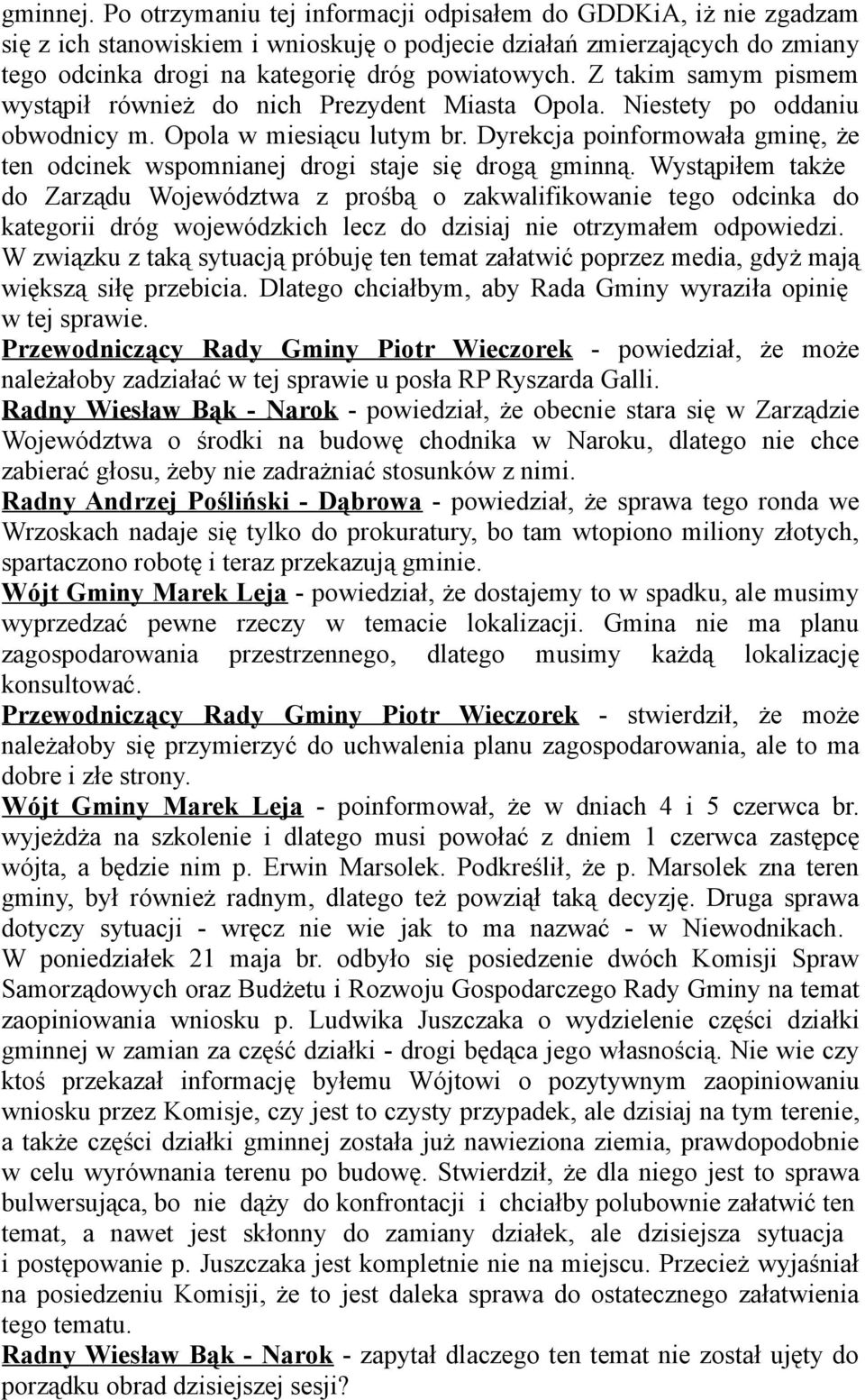 Z takim samym pismem wystąpił również do nich Prezydent Miasta Opola. Niestety po oddaniu obwodnicy m. Opola w miesiącu lutym br.