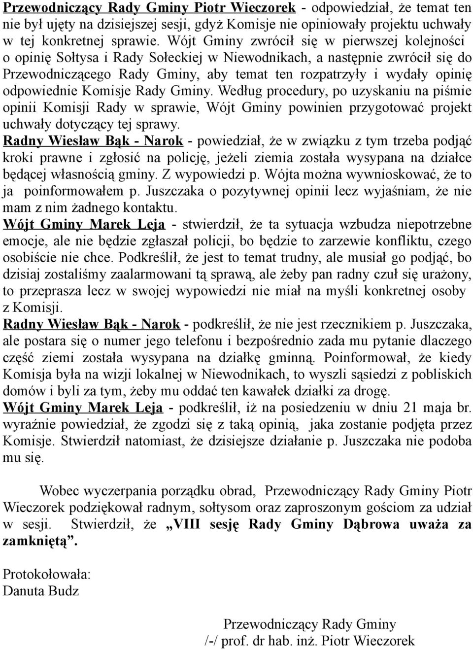 odpowiednie Komisje Rady Gminy. Według procedury, po uzyskaniu na piśmie opinii Komisji Rady w sprawie, Wójt Gminy powinien przygotować projekt uchwały dotyczący tej sprawy.