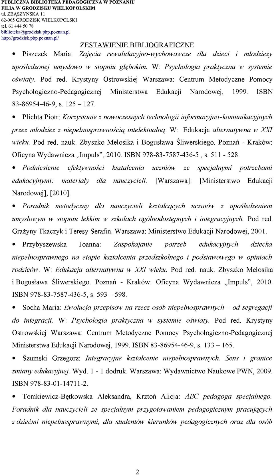 Plichta Piotr: Korzystanie z nowoczesnych technologii informacyjno-komunikacyjnych przez młodzież z niepełnosprawnością intelektualną. W: Edukacja alternatywna w XXI wieku. Pod red. nauk.