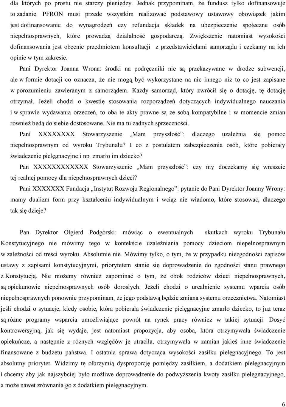 działalność gospodarczą. Zwiększenie natomiast wysokości dofinansowania jest obecnie przedmiotem konsultacji z przedstawicielami samorządu i czekamy na ich opinie w tym zakresie.