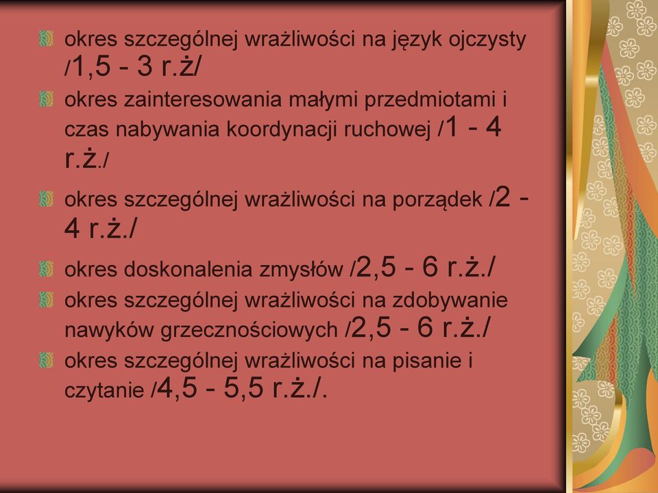 ż./ okres doskonalenia zmysłów /2,5-6 r.ż./ okres szczególnej wrażliwości na zdobywanie nawyków grzecznościowych /2,5-6 r.