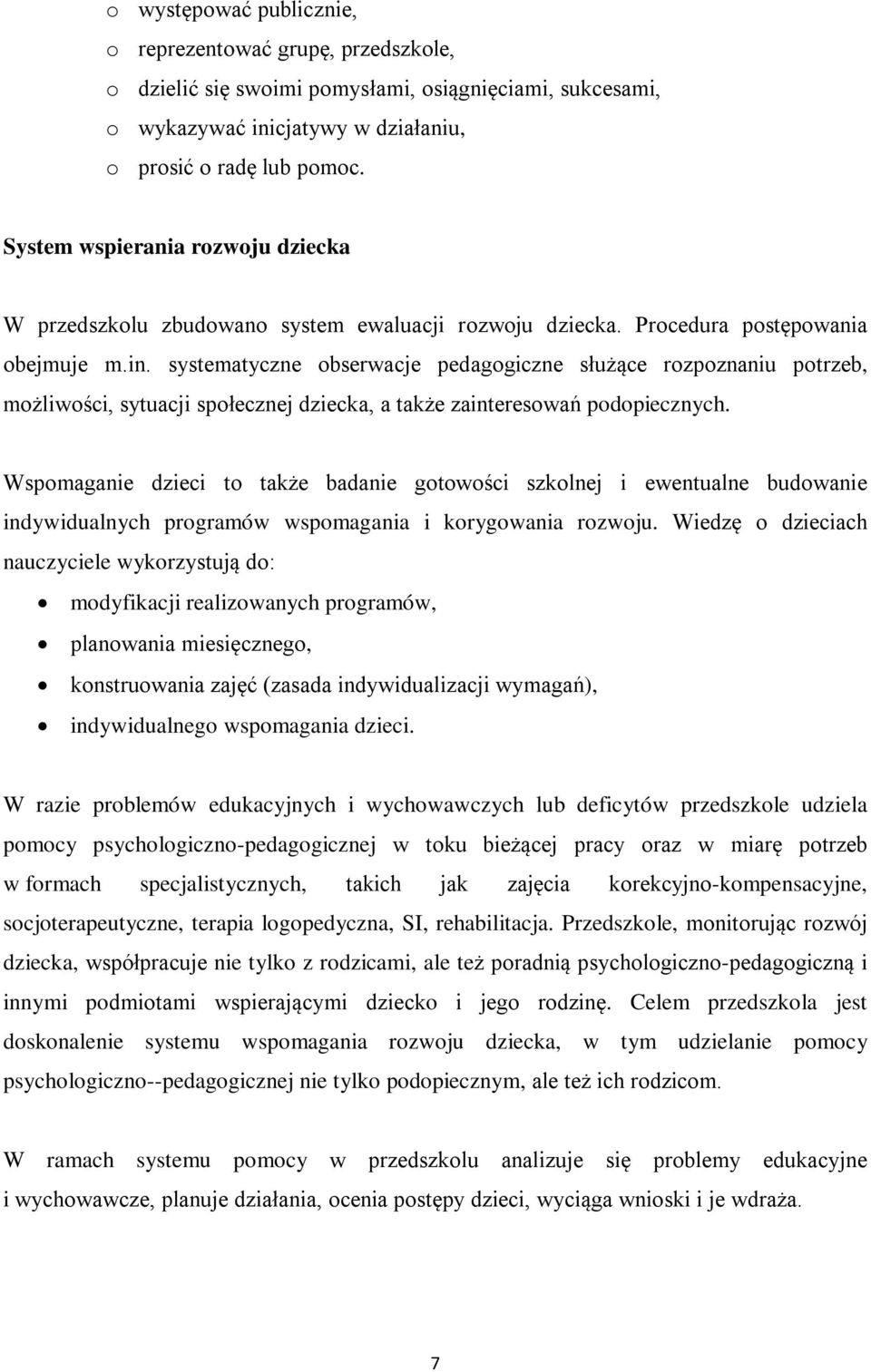 systematyczne obserwacje pedagogiczne służące rozpoznaniu potrzeb, możliwości, sytuacji społecznej dziecka, a także zainteresowań podopiecznych.