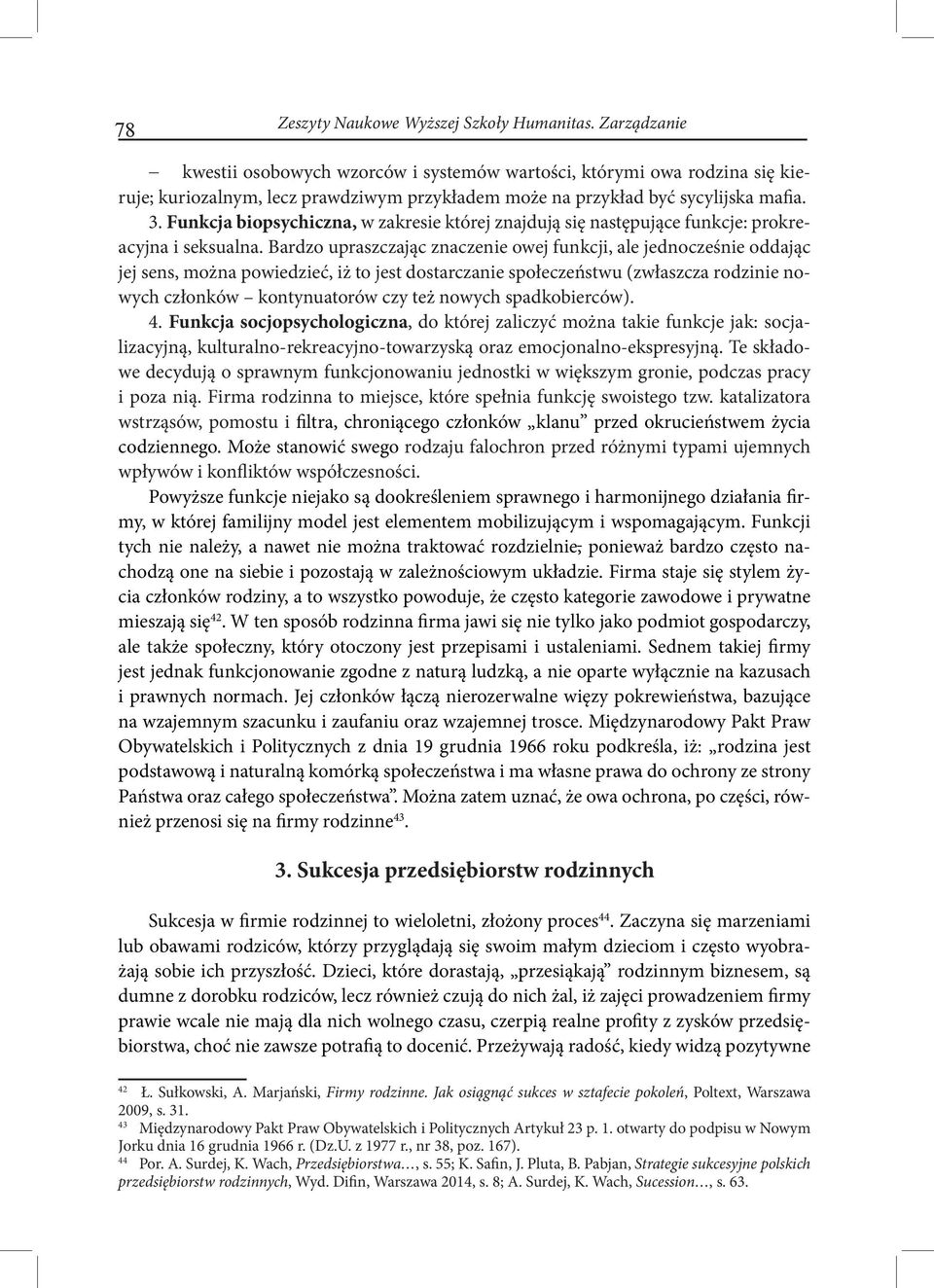 Funkcja biopsychiczna, w zakresie której znajdują się następujące funkcje: prokreacyjna i seksualna.