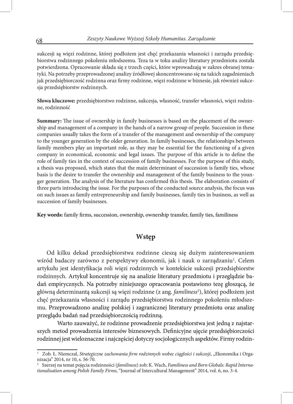 Na potrzeby przeprowadzonej analizy źródłowej skoncentrowano się na takich zagadnieniach jak przedsiębiorczość rodzinna oraz firmy rodzinne, więzi rodzinne w biznesie, jak również sukcesja