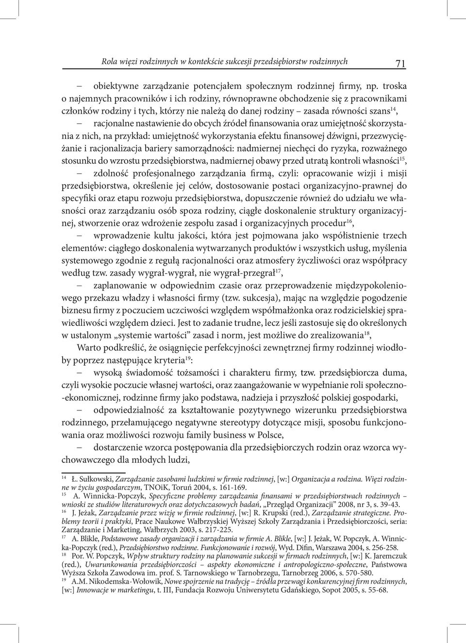 do obcych źródeł finansowania oraz umiejętność skorzystania z nich, na przykład: umiejętność wykorzystania efektu finansowej dźwigni, przezwyciężanie i racjonalizacja bariery samorządności: