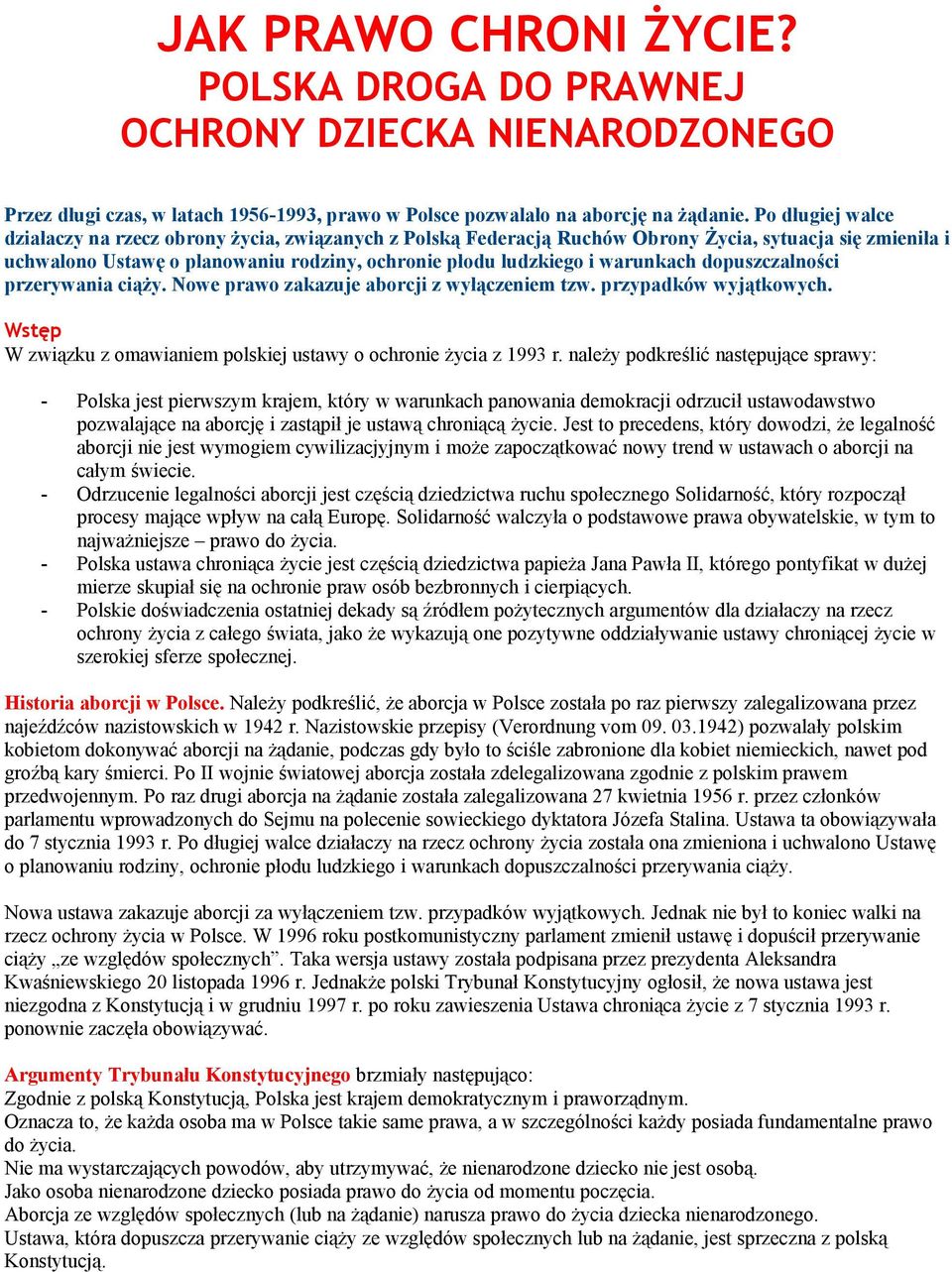 warunkach dopuszczalności przerywania ciąży. Nowe prawo zakazuje aborcji z wyłączeniem tzw. przypadków wyjątkowych. Wstęp W związku z omawianiem polskiej ustawy o ochronie życia z 1993 r.