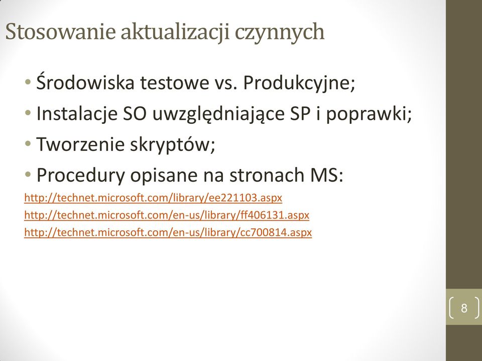 Procedury opisane na stronach MS: http://technet.microsoft.com/library/ee221103.