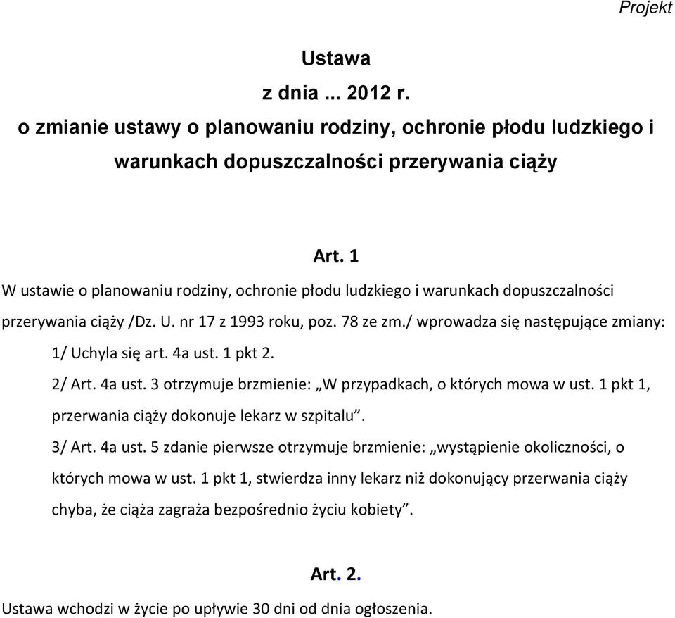 / wprowadza się następujące zmiany: 1/ Uchyla się art. 4a ust. 1 pkt 2. 2/ Art. 4a ust. 3 otrzymuje brzmienie: W przypadkach, o których mowa w ust.