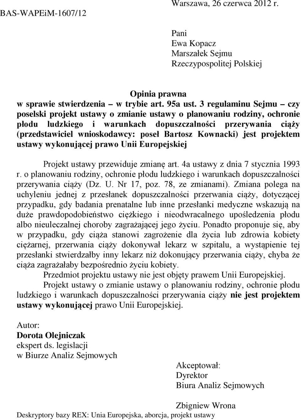 Bartosz Kownacki) jest projektem ustawy wykonującej prawo Unii Europejskiej Projekt ustawy przewiduje zmianę art. 4a ustawy z dnia 7 stycznia 1993 r.