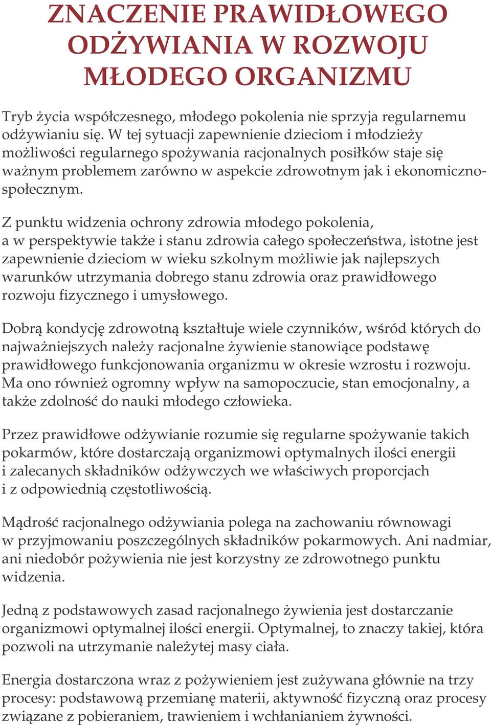 Z punktu widzenia ochrony zdrowia młodego pokolenia, a w perspektywie take i stanu zdrowia całego społeczestwa, istotne jest zapewnienie dzieciom w wieku szkolnym moliwie jak najlepszych warunków