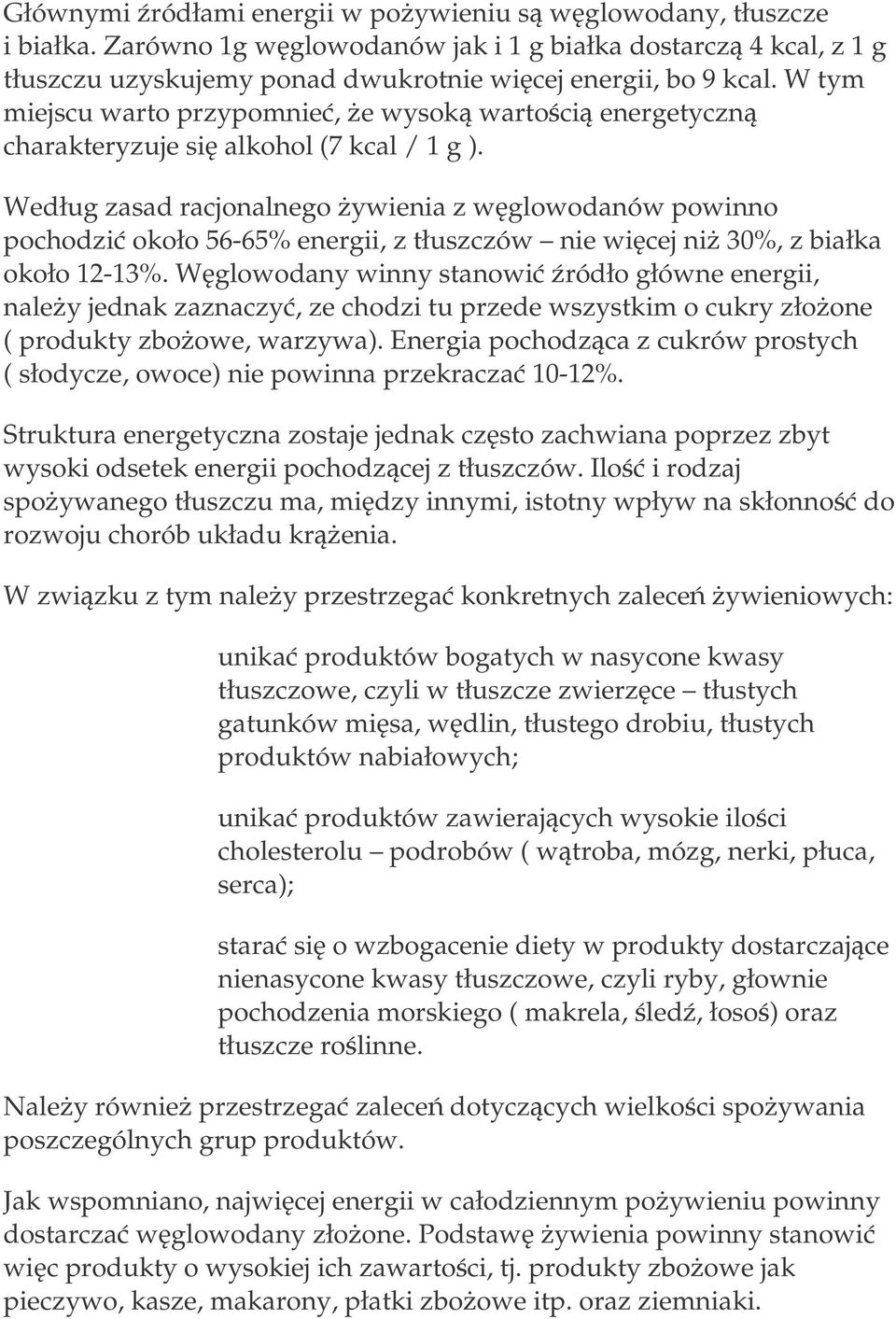 Według zasad racjonalnego ywienia z wglowodanów powinno pochodzi około 56-65% energii, z tłuszczów nie wicej ni 30%, z białka około 12-13%.