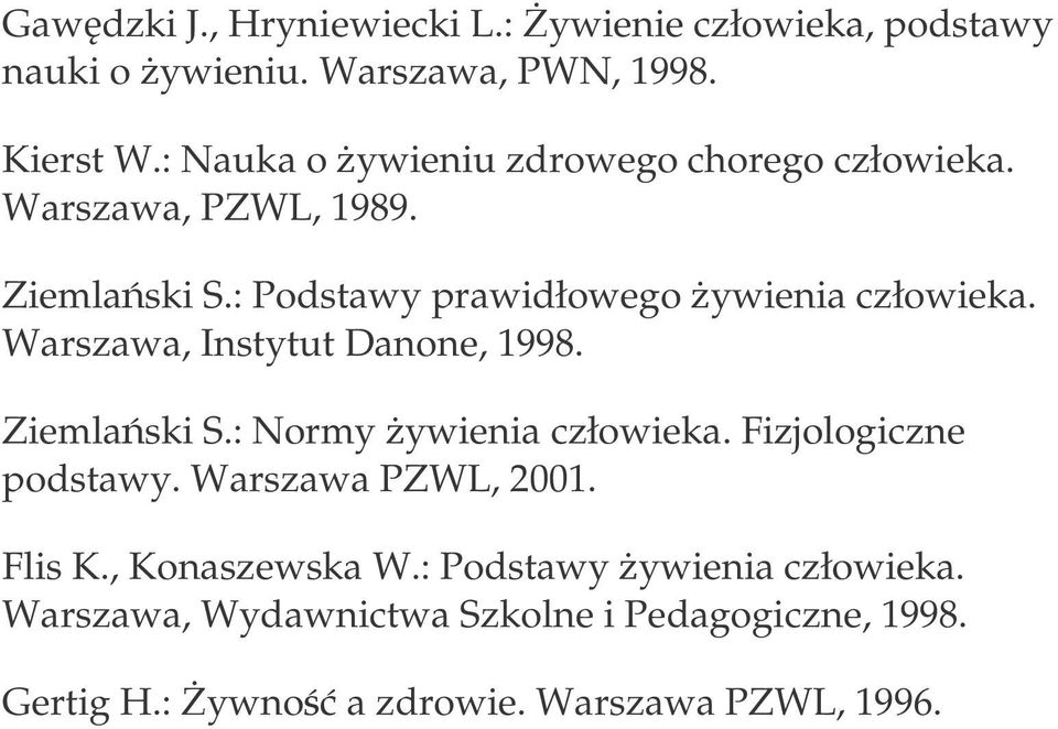 Warszawa, Instytut Danone, 1998. Ziemlaski S.: Normy ywienia człowieka. Fizjologiczne podstawy. Warszawa PZWL, 2001. Flis K.