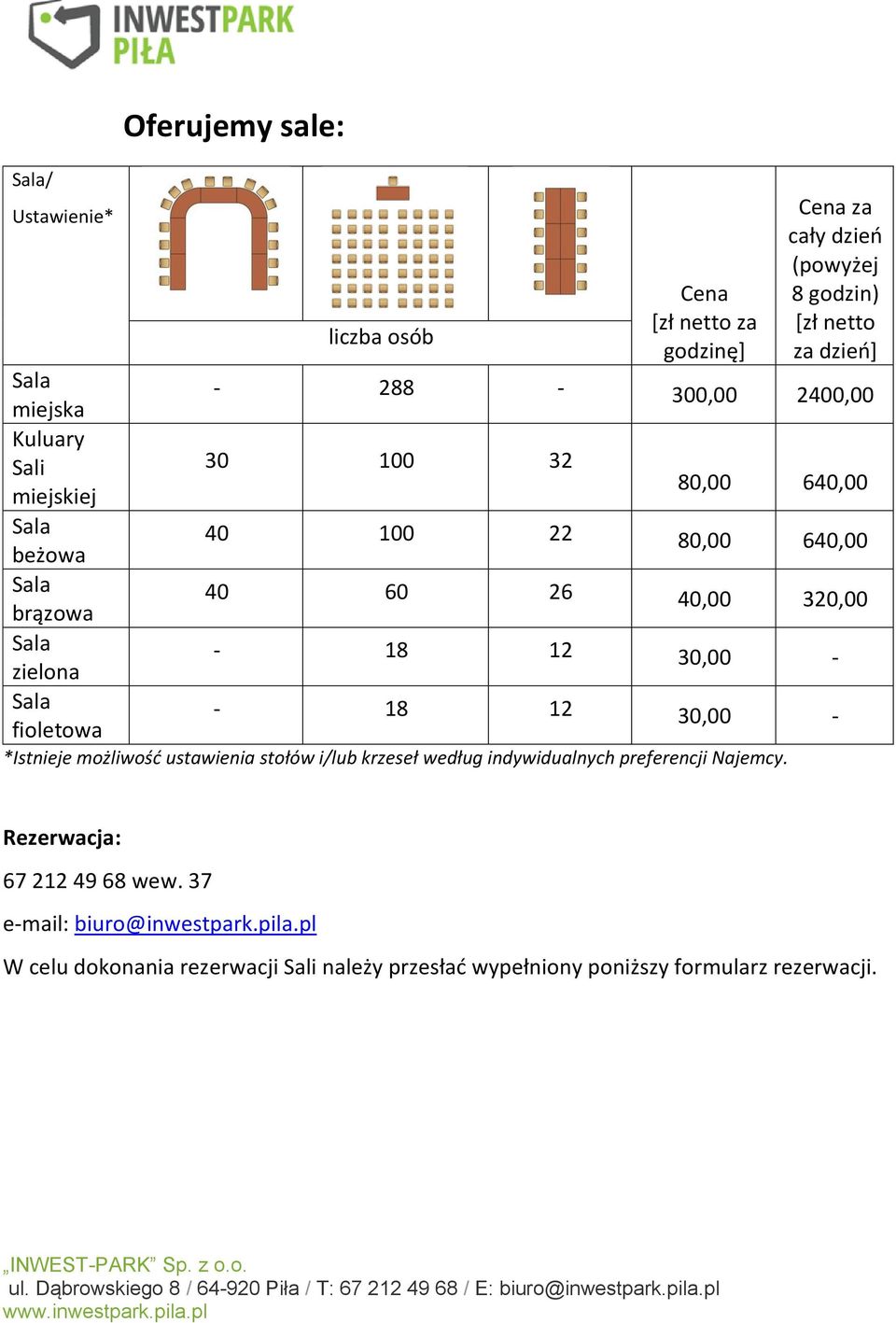 60 26 40,00 320,00-18 12 30,00 - - 18 12 30,00 - *Istnieje możliwość ustawienia stołów i/lub krzeseł według indywidualnych preferencji Najemcy.