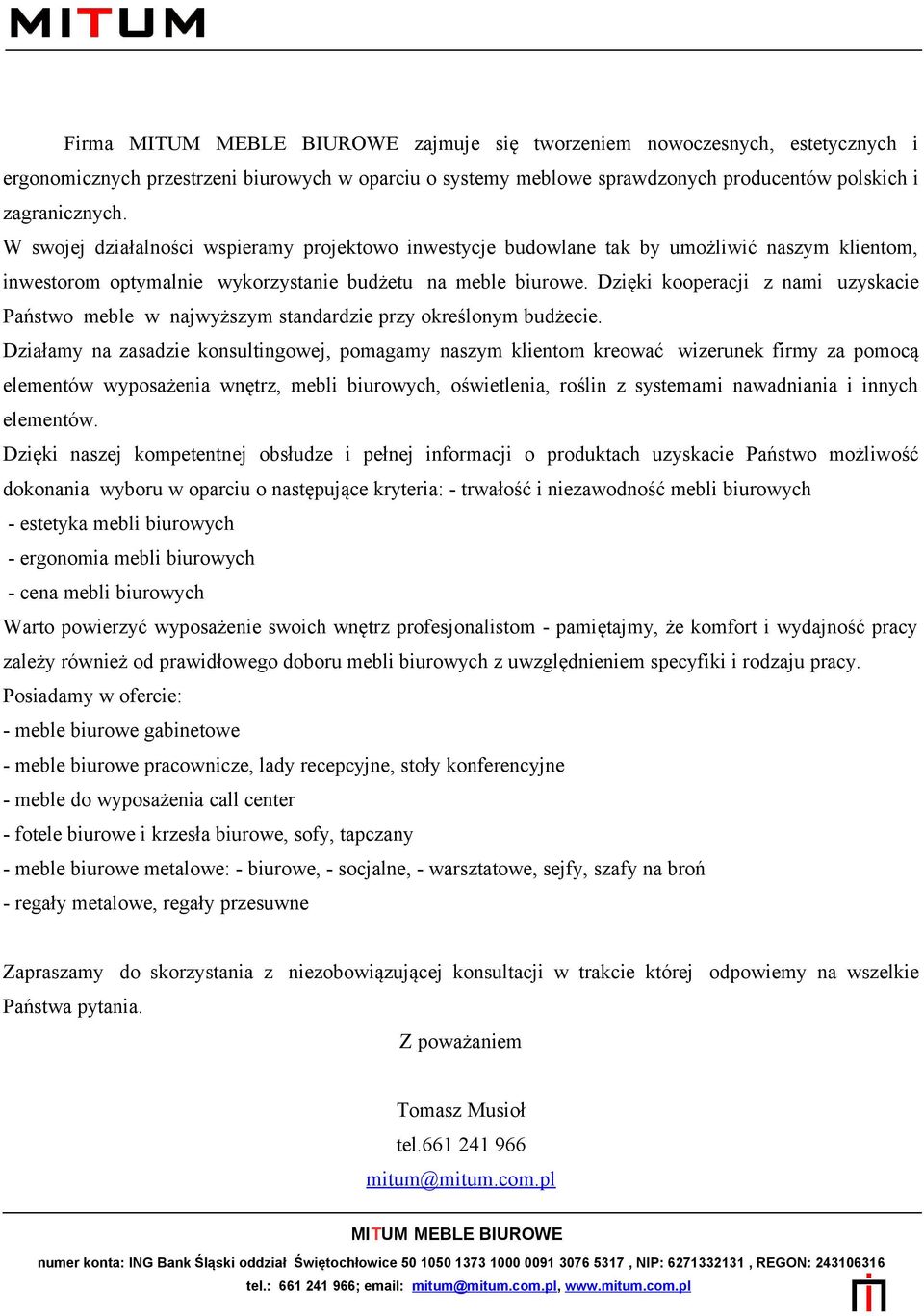 Dzięki kooperacji z nami uzyskacie Państwo meble w najwyższym standardzie przy określonym budżecie.