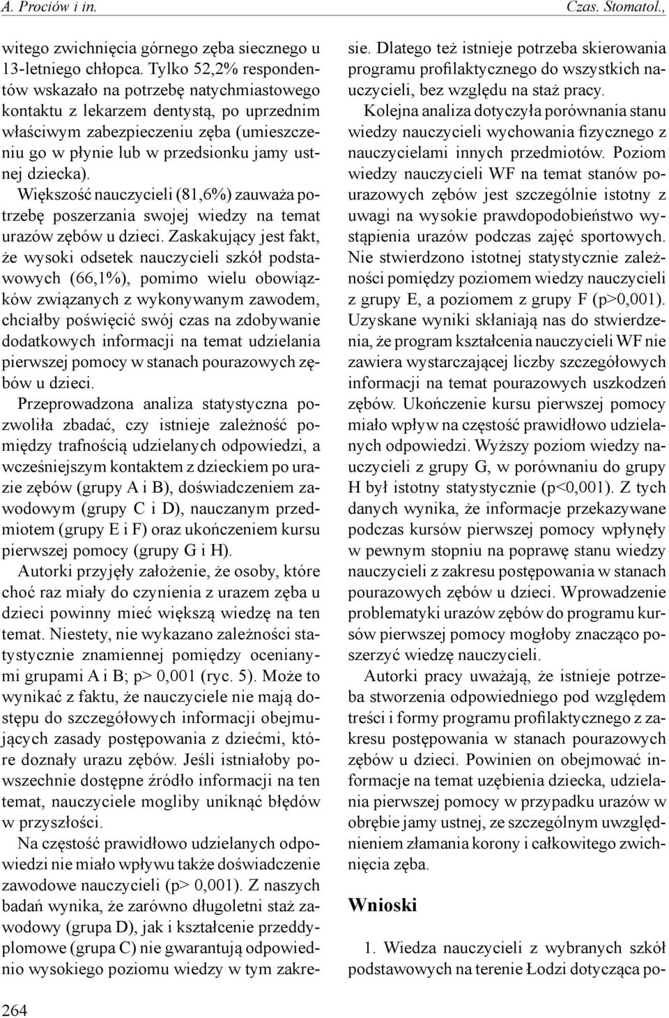 dziecka). Większość nauczycieli (81,6%) zauważa potrzebę poszerzania swojej wiedzy na temat urazów zębów u dzieci.