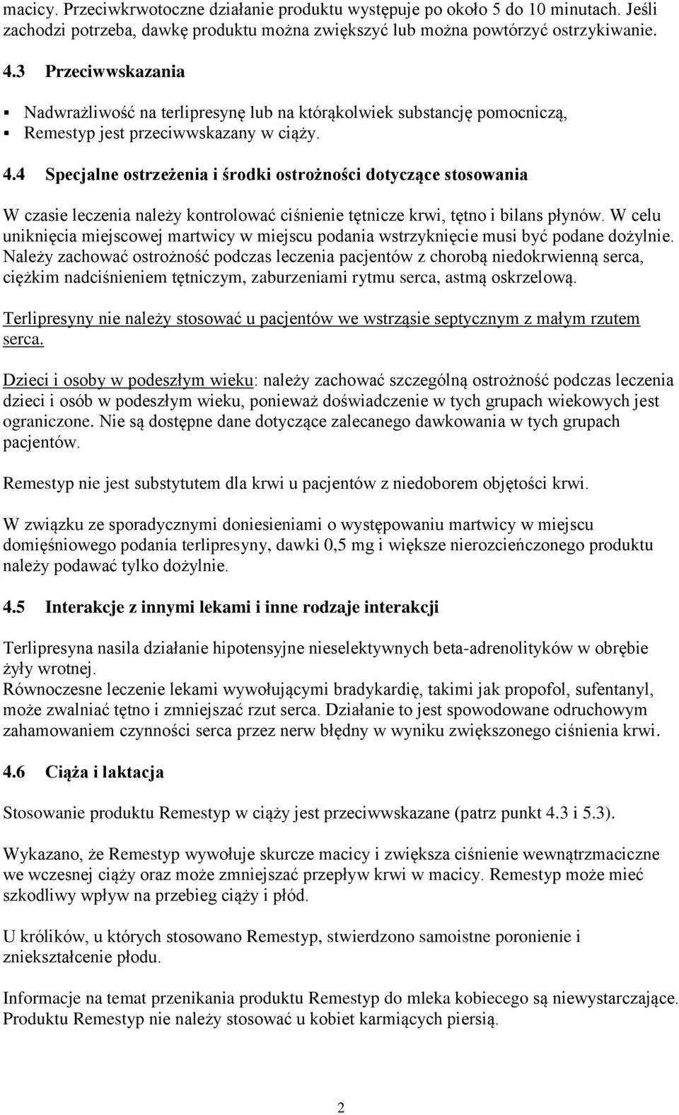 4 Specjalne ostrzeżenia i środki ostrożności dotyczące stosowania W czasie leczenia należy kontrolować ciśnienie tętnicze krwi, tętno i bilans płynów.