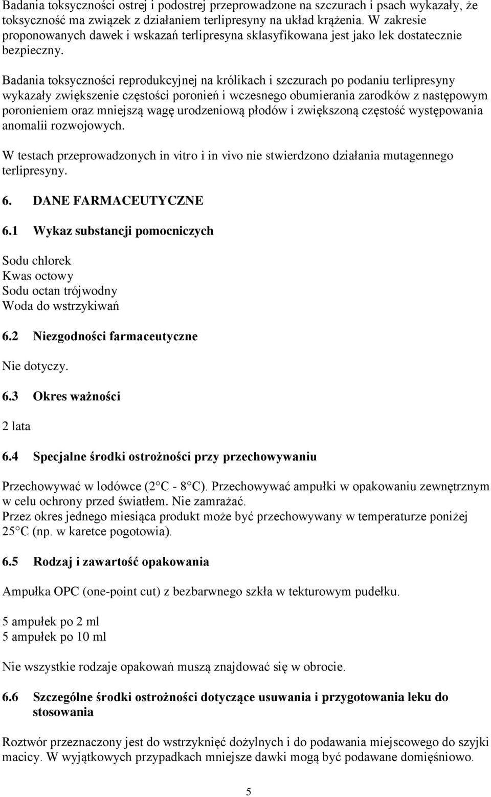 Badania toksyczności reprodukcyjnej na królikach i szczurach po podaniu terlipresyny wykazały zwiększenie częstości poronień i wczesnego obumierania zarodków z następowym poronieniem oraz mniejszą