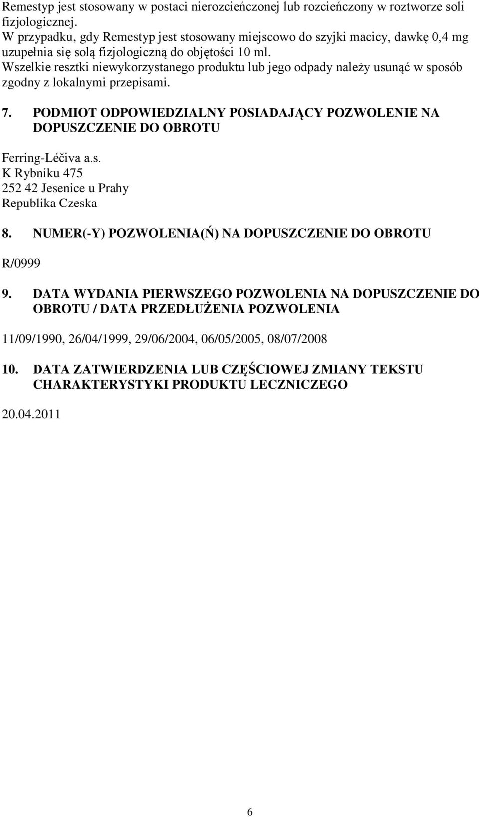 Wszelkie resztki niewykorzystanego produktu lub jego odpady należy usunąć w sposób zgodny z lokalnymi przepisami. 7.