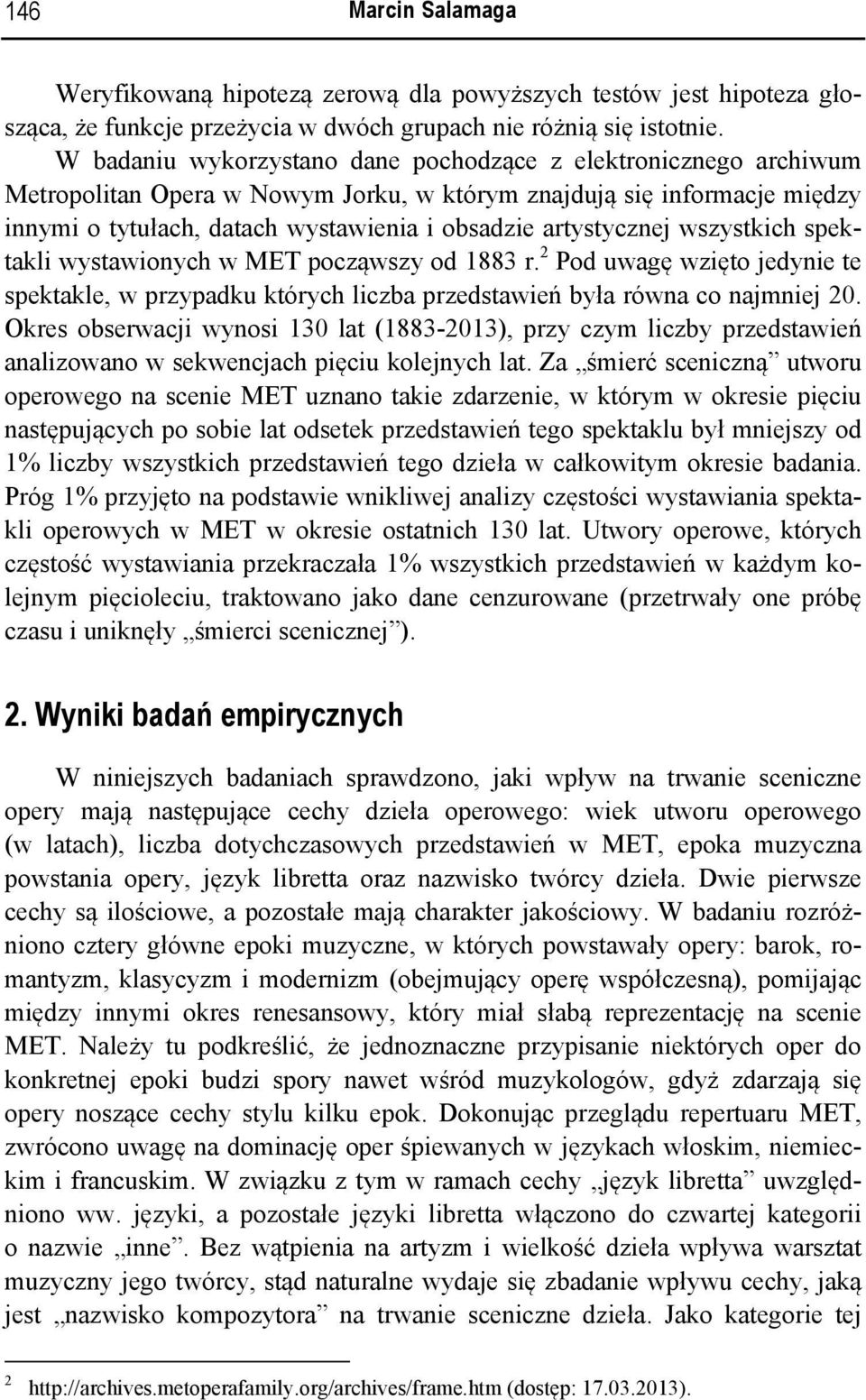 artystycznej wszystkich spektakli wystawionych w MET począwszy od 1883 r. 2 Pod uwagę wzięto jedynie te spektakle, w przypadku których liczba przedstawień była równa co najmniej 20.
