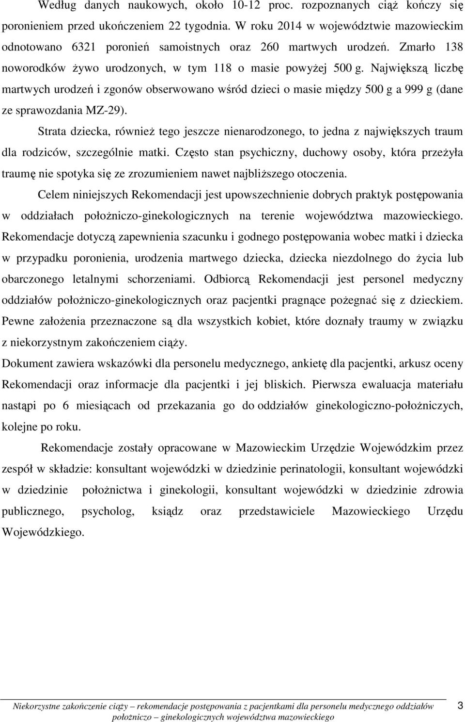 Największą liczbę martwych urodzeń i zgonów obserwowano wśród dzieci o masie między 500 g a 999 g (dane ze sprawozdania MZ-29).