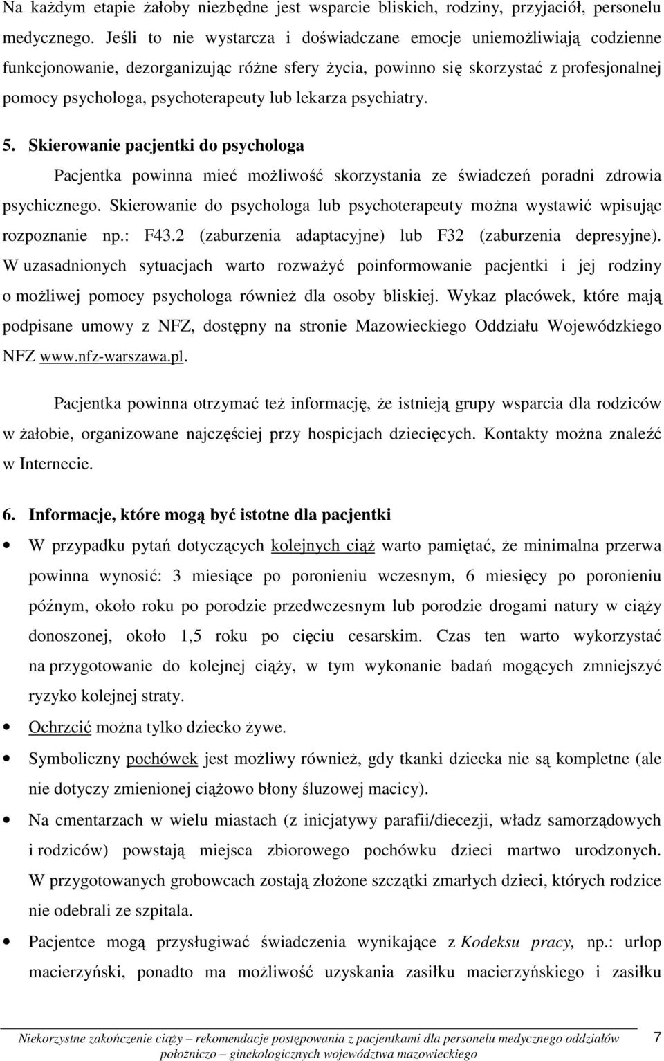 lekarza psychiatry. 5. Skierowanie pacjentki do psychologa Pacjentka powinna mieć moŝliwość skorzystania ze świadczeń poradni zdrowia psychicznego.