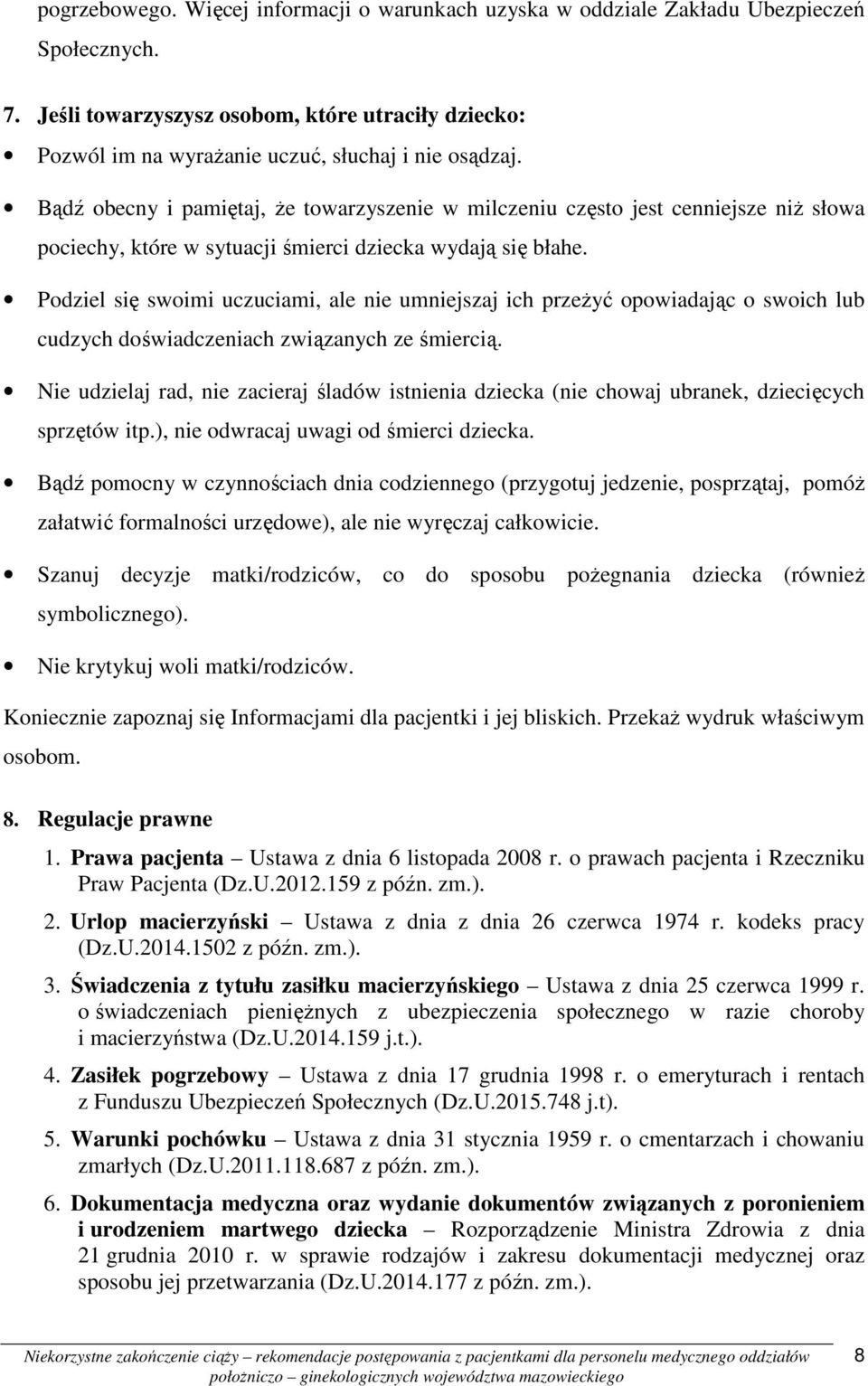 Bądź obecny i pamiętaj, Ŝe towarzyszenie w milczeniu często jest cenniejsze niŝ słowa pociechy, które w sytuacji śmierci dziecka wydają się błahe.