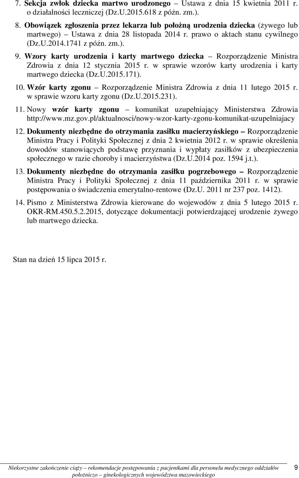 Wzory karty urodzenia i karty martwego dziecka Rozporządzenie Ministra Zdrowia z dnia 12 stycznia 2015 r. w sprawie wzorów karty urodzenia i karty martwego dziecka (Dz.U.2015.171). 10.