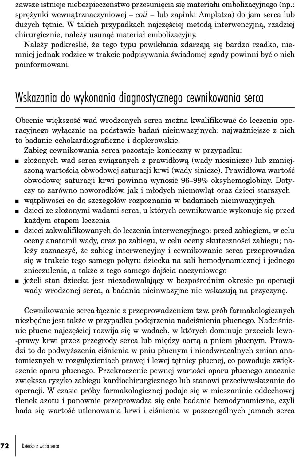 Należy podkreślić, że tego typu powikłania zdarzają się bardzo rzadko, niemniej jednak rodzice w trakcie podpisywania świadomej zgody powinni być o nich poinformowani.