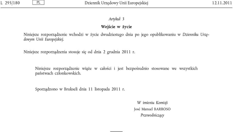 Dzienniku Urzędowym Unii Europejskiej. Niniejsze rozporządzenia stosuje się od dnia 2 grudnia 2011 r.