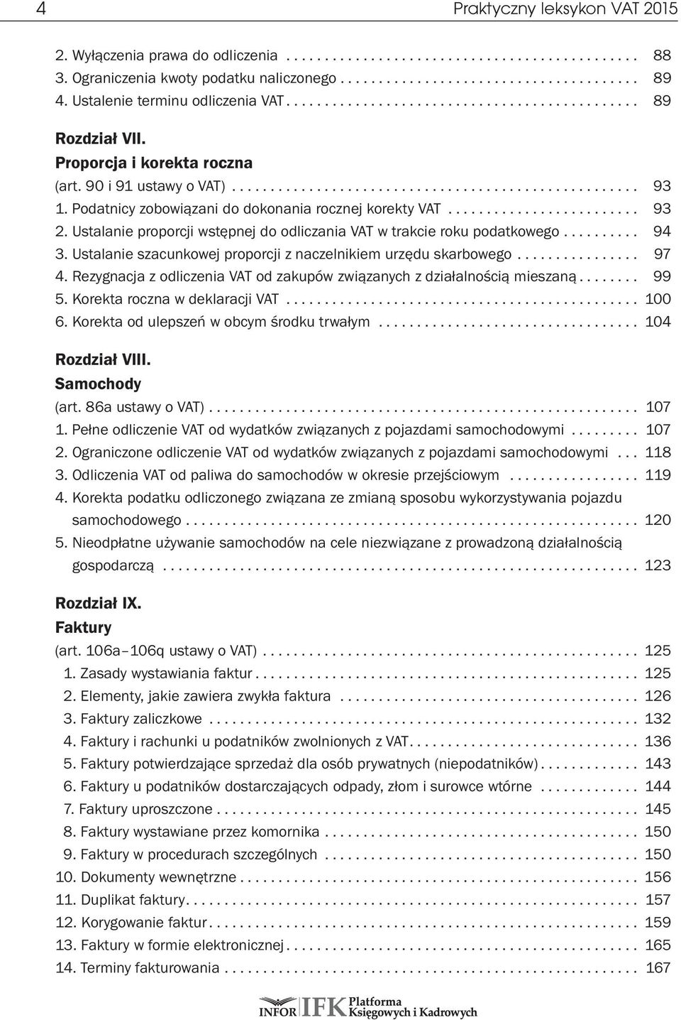 Podatnicy zobowiązani do dokonania rocznej korekty VAT......................... 93 2. Ustalanie proporcji wstępnej do odliczania VAT w trakcie roku podatkowego.......... 94 3.