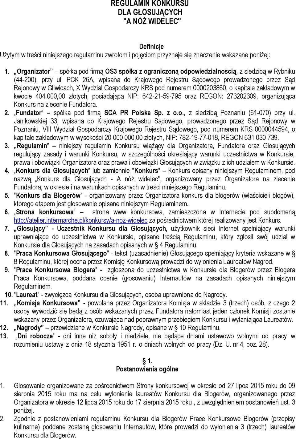 PCK 26A, wpisana do Krajowego Rejestru Sądowego prowadzonego przez Sąd Rejonowy w Gliwicach, X Wydział Gospodarczy KRS pod numerem 0000203860, o kapitale zakładowym w kwocie 404.