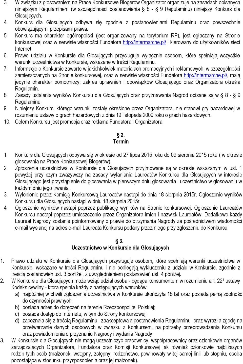 Konkurs ma charakter ogólnopolski (jest organizowany na terytorium RP), jest ogłaszany na Stronie konkursowej oraz w serwisie własności Fundatora http://intermarche.