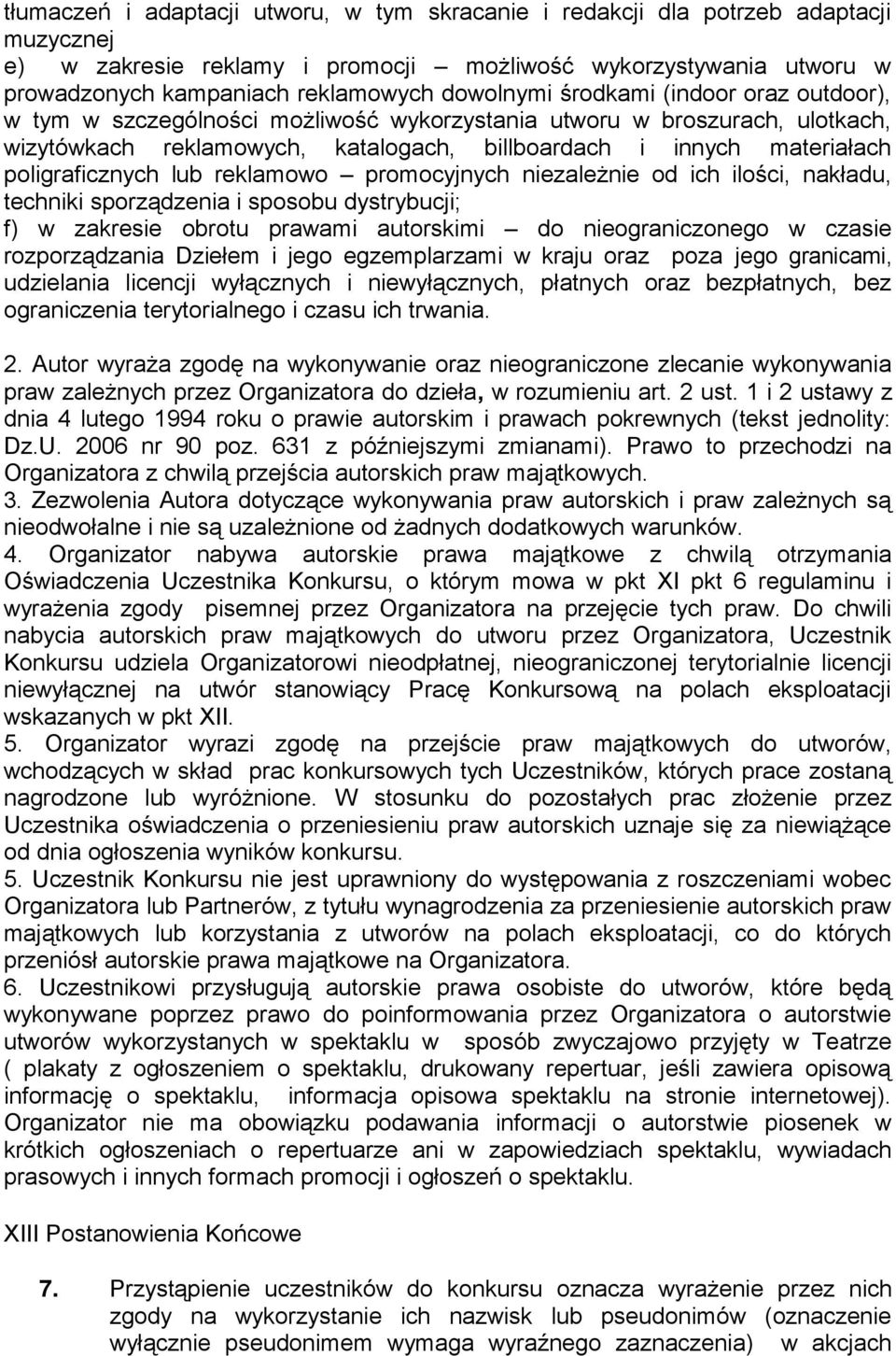 poligraficznych lub reklamowo promocyjnych niezależnie od ich ilości, nakładu, techniki sporządzenia i sposobu dystrybucji; f) w zakresie obrotu prawami autorskimi do nieograniczonego w czasie