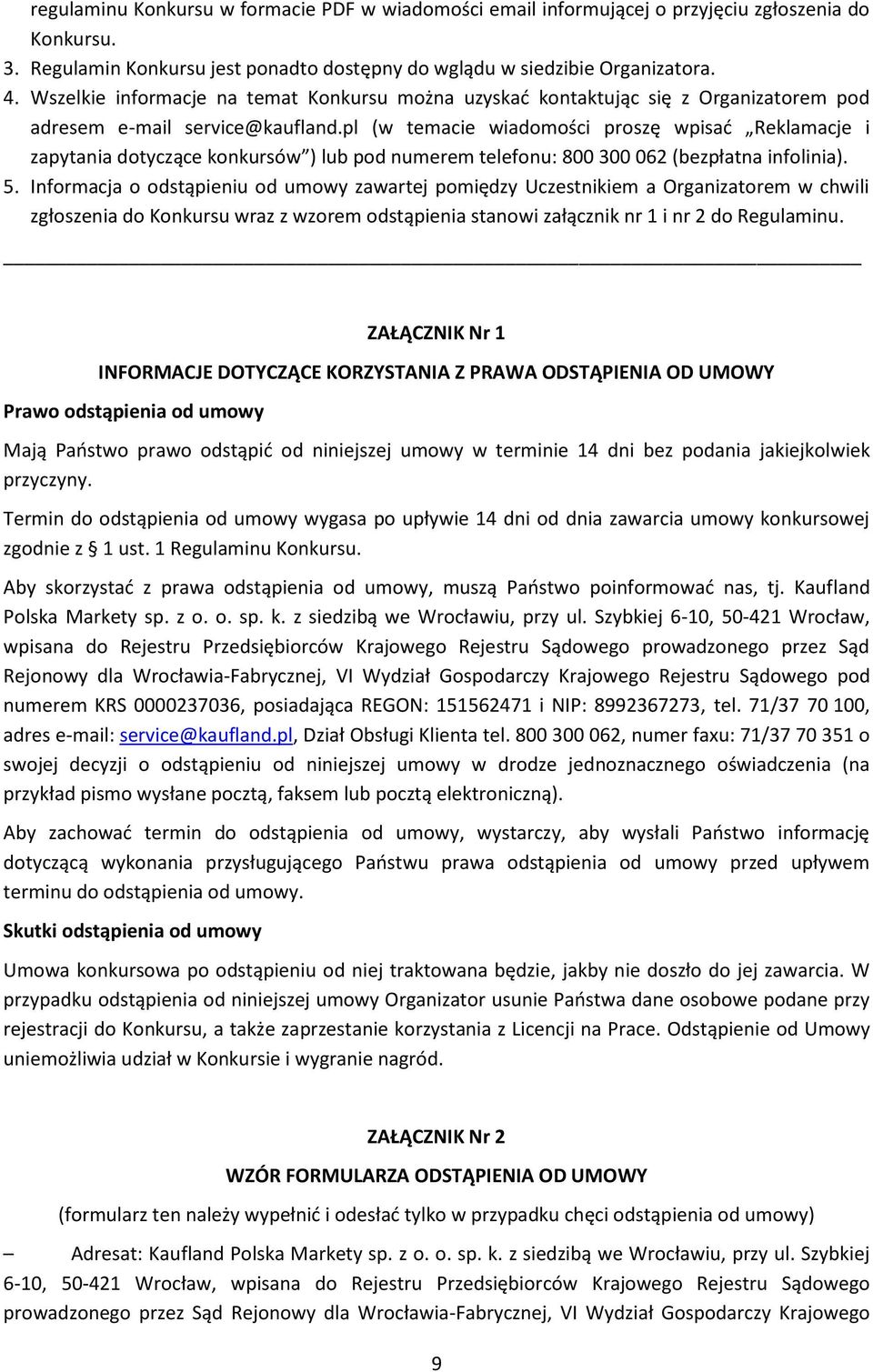 pl (w temacie wiadomości proszę wpisać Reklamacje i zapytania dotyczące konkursów ) lub pod numerem telefonu: 800 300 062 (bezpłatna infolinia). 5.