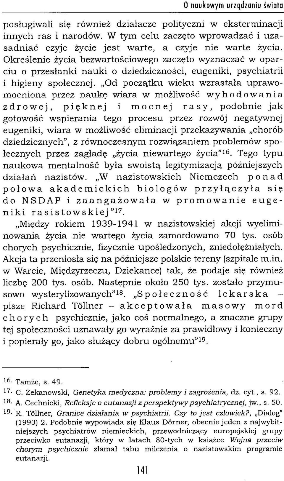 O kreślenie życia bezw artościow ego zaczęto w yznaczać w o p arciu o przesłanki n au k i o dziedziczności, eugeniki, psychiatrii i higieny społecznej.