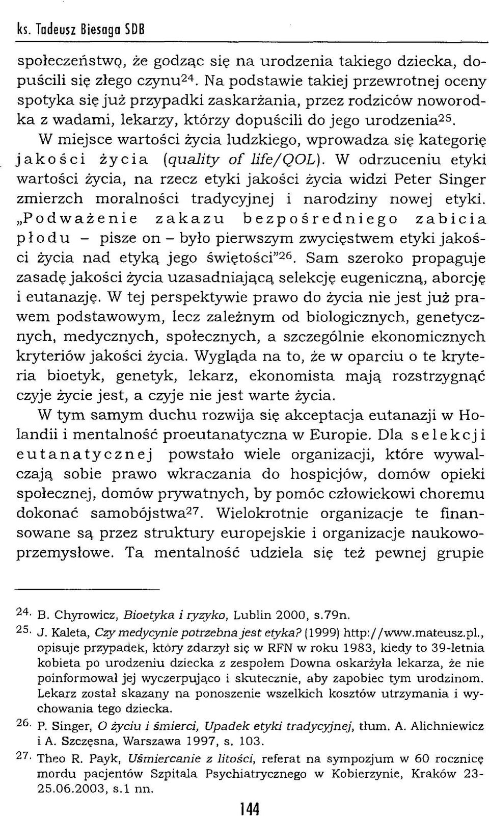 W m iejsce w artości życia ludzkiego, w prow adza się kategorię jakości życia (quality o f life/q O L).