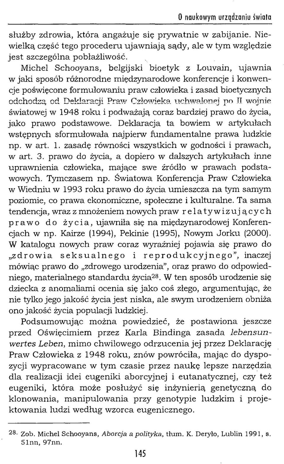Deklaracji Praw Człowieka uchwalonej po II wojnie światowej w 1948 roku i podważają coraz bardziej prawo do życia, jako prawo podstawowe.