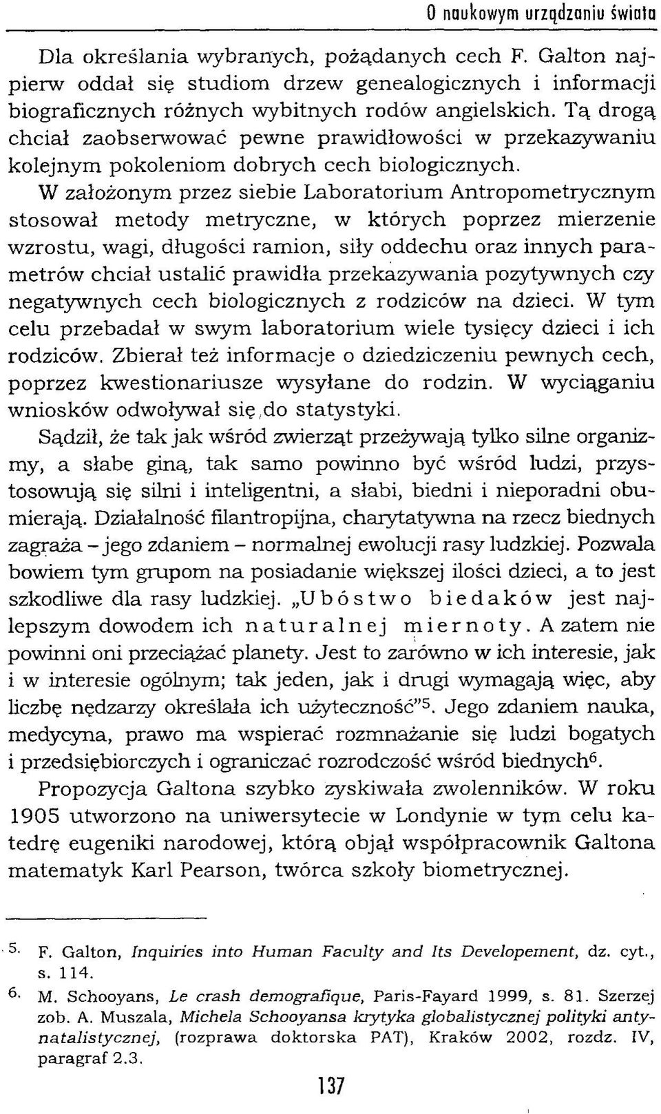 W założonym przez siebie L aboratorium Antropom etiycznym stosow ał m etody m etryczne, w których poprzez m ierzenie w zrostu, wagi, długości ram ion, siły oddechu oraz innych p a ra m etrów chciał