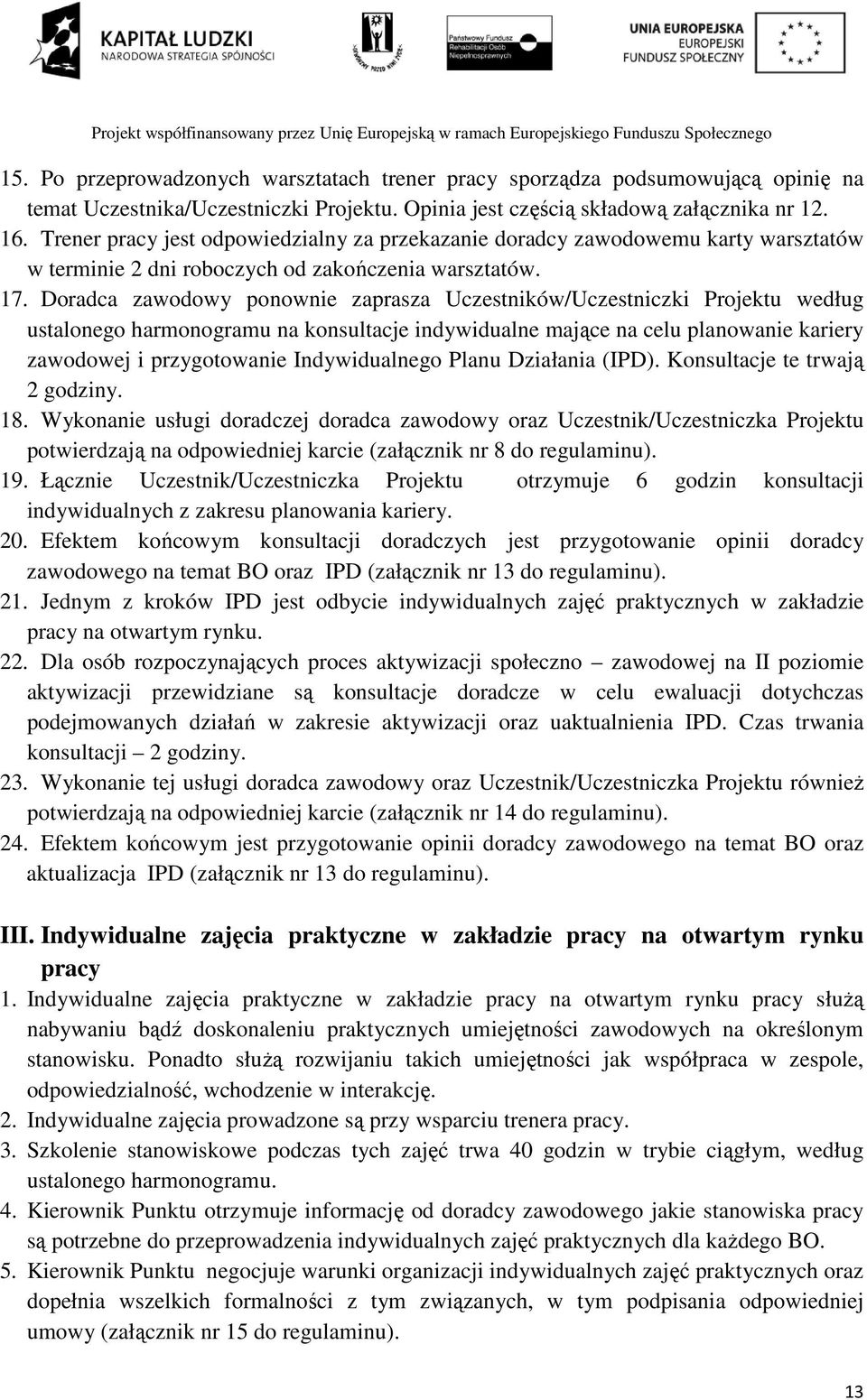 Doradca zawodowy ponownie zaprasza Uczestników/Uczestniczki Projektu według ustalonego harmonogramu na konsultacje indywidualne mające na celu planowanie kariery zawodowej i przygotowanie