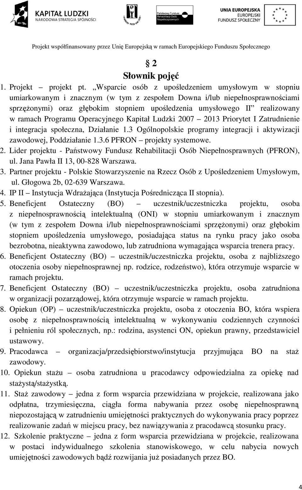 realizowany w ramach Programu Operacyjnego Kapitał Ludzki 2007 2013 Priorytet I Zatrudnienie i integracja społeczna, Działanie 1.