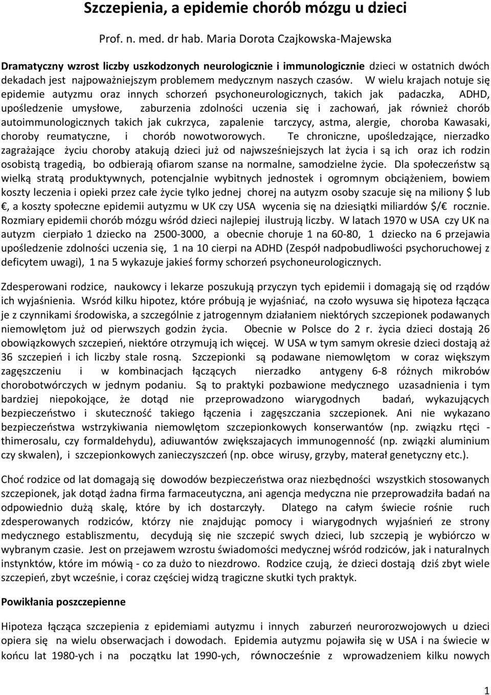 W wielu krajach notuje się epidemie autyzmu oraz innych schorzeo psychoneurologicznych, takich jak padaczka, ADHD, upośledzenie umysłowe, zaburzenia zdolności uczenia się i zachowao, jak również