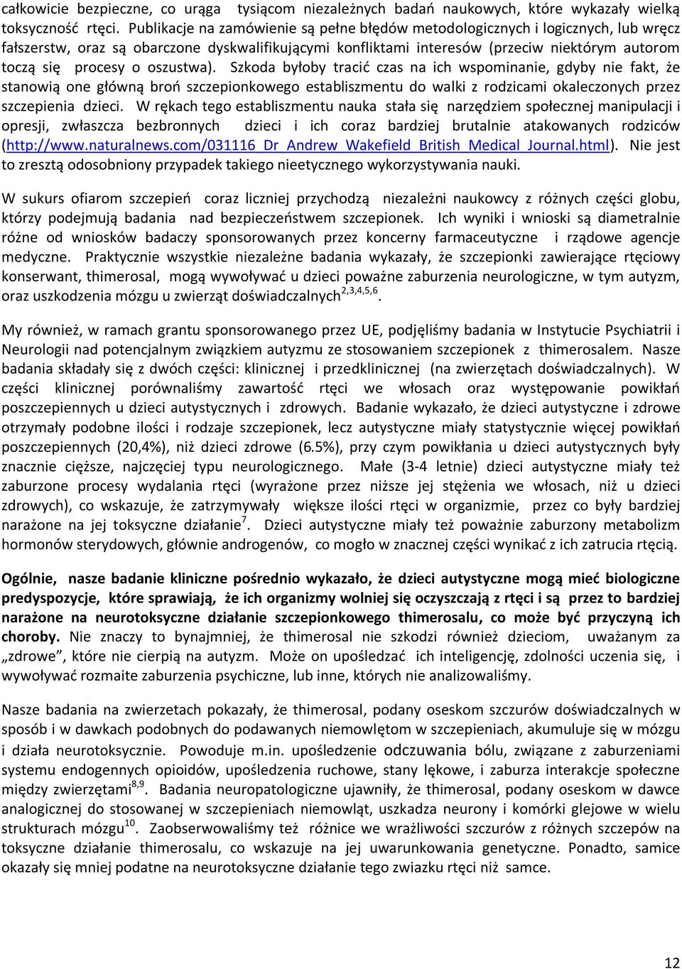 oszustwa). Szkoda byłoby tracid czas na ich wspominanie, gdyby nie fakt, że stanowią one główną broo szczepionkowego establiszmentu do walki z rodzicami okaleczonych przez szczepienia dzieci.