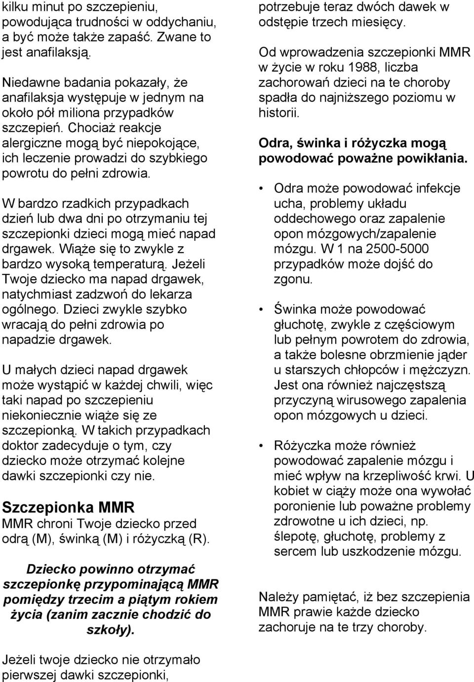 Chociaż reakcje alergiczne mogą być niepokojące, ich leczenie prowadzi do szybkiego powrotu do pełni zdrowia.
