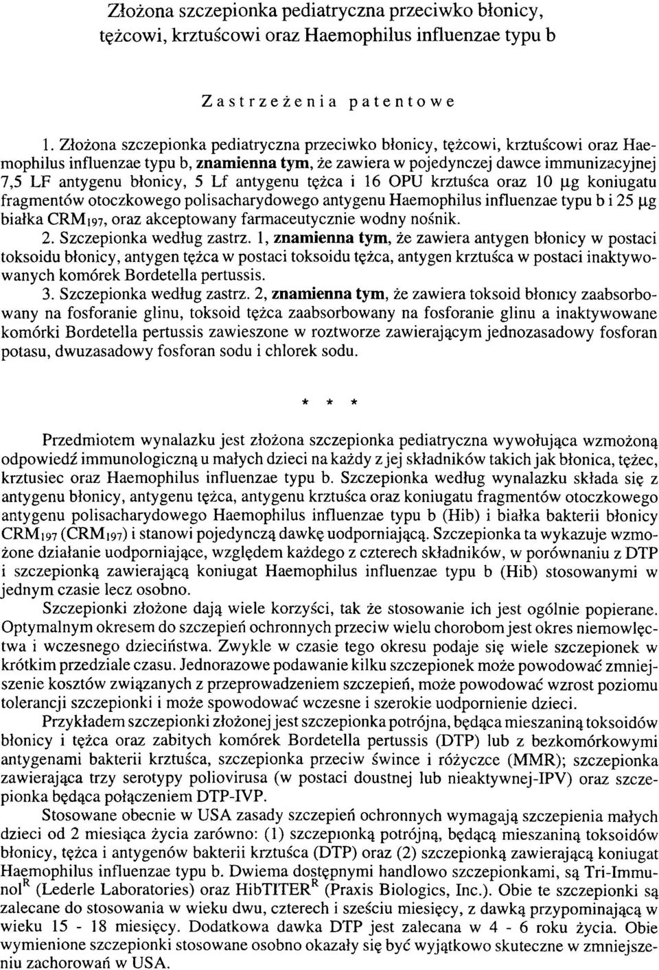 antygenu tężca i 16 OPU krztuśca oraz 10 μg koniugatu fragmentów otoczkowego polisacharydowego antygenu Haemophilus influenzae typu b i 25 μg białka CRM197, oraz akceptowany farmaceutycznie wodny