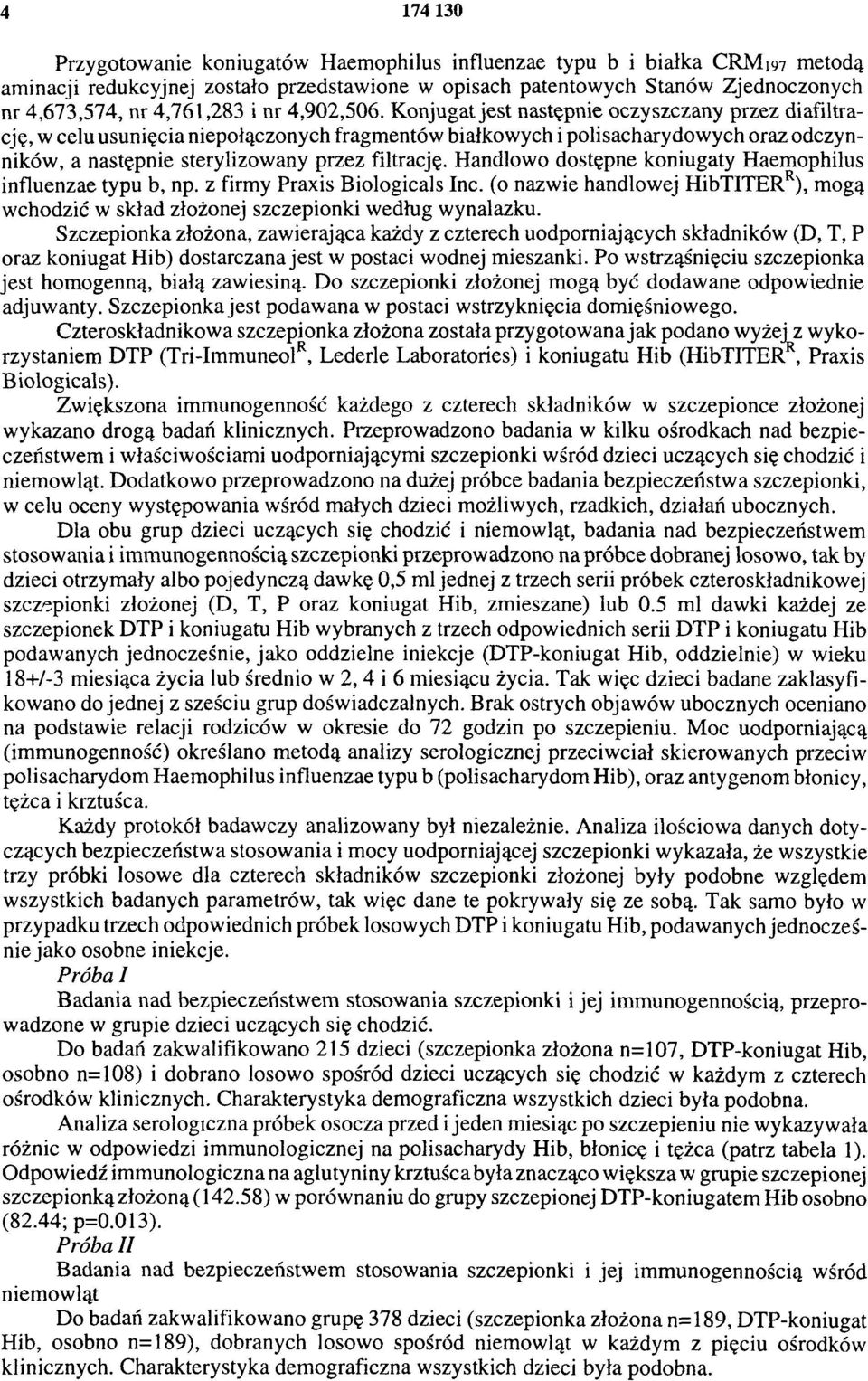 Konjugat jest następnie oczyszczany przez diafiltrację, w celu usunięcia niepołączonych fragmentów białkowych i polisacharydowych oraz odczynników, a następnie sterylizowany przez filtrację.