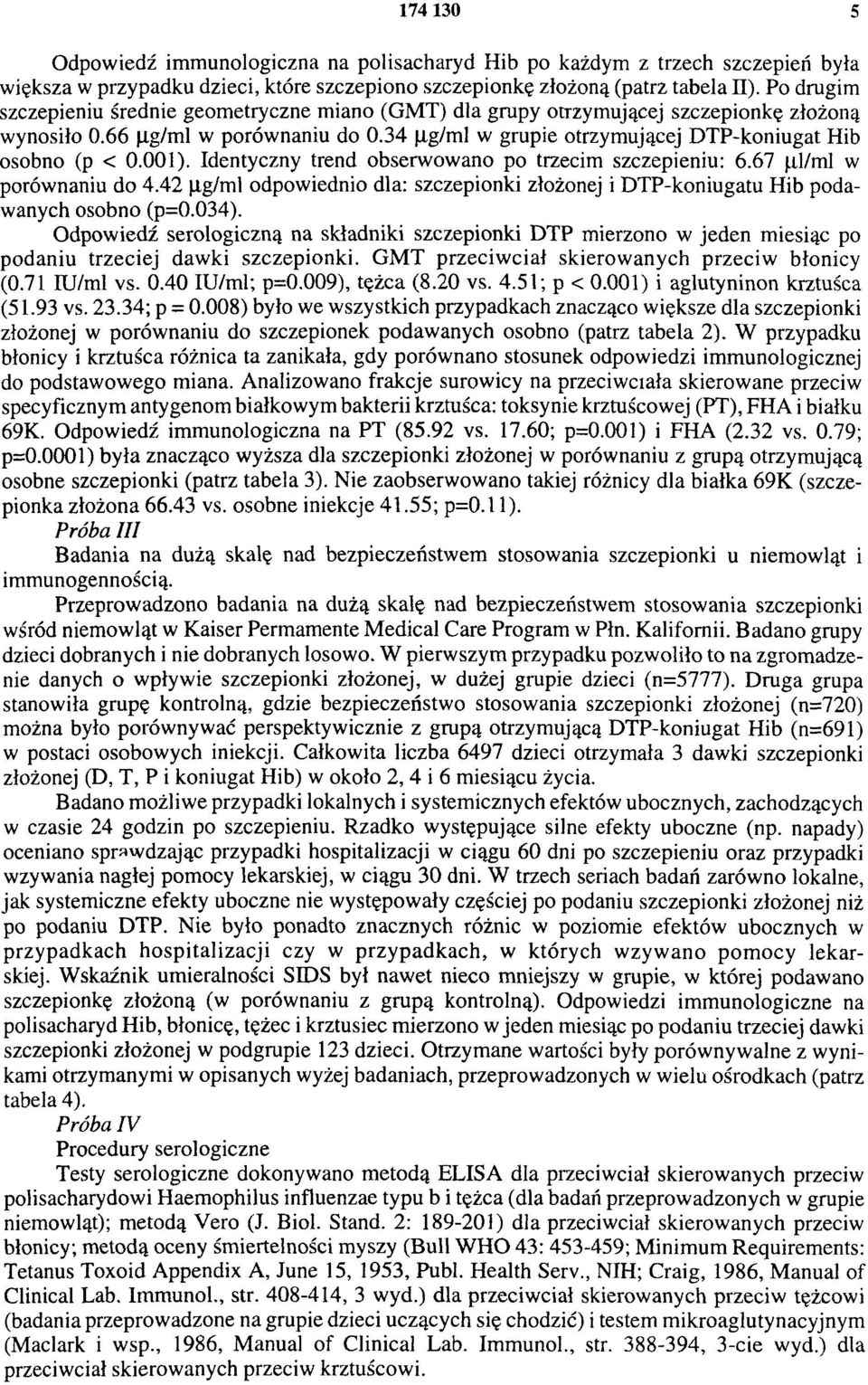 001). Identyczny trend obserwowano po trzecim szczepieniu: 6.67 μl/ml w porównaniu do 4.42 μg/ml odpowiednio dla: szczepionki złożonej i DTP-koniugatu Hib podawanych osobno (p=0.034).